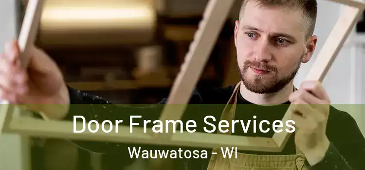 Door Frame Services Wauwatosa - WI