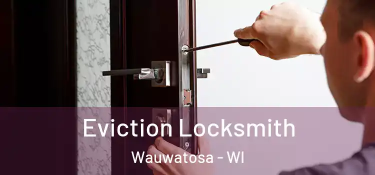 Eviction Locksmith Wauwatosa - WI