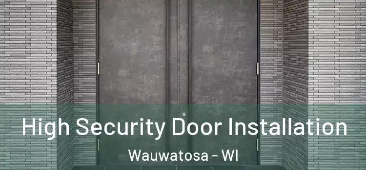 High Security Door Installation Wauwatosa - WI
