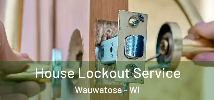 House Lockout Service Wauwatosa - WI