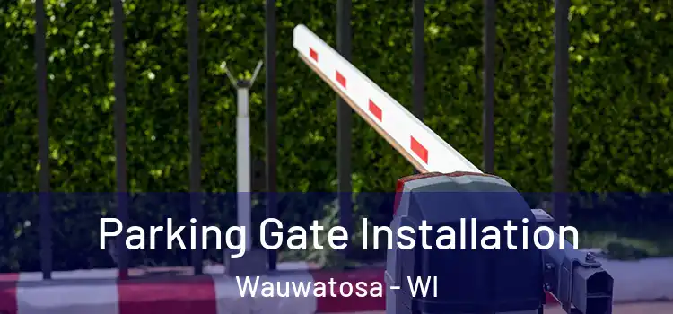  Parking Gate Installation Wauwatosa - WI