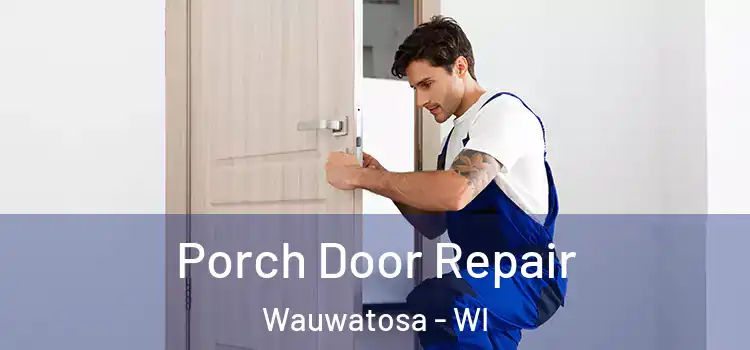  Porch Door Repair Wauwatosa - WI